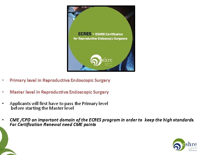  • Primary level in Reproductive Endoscopic Surgery • Master level in Reproductive Endoscopic