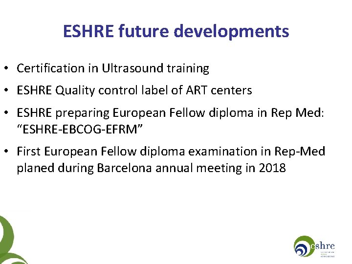 ESHRE future developments • Certification in Ultrasound training • ESHRE Quality control label of