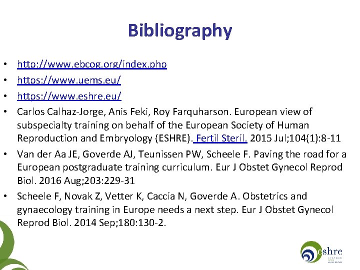 Bibliography http: //www. ebcog. org/index. php https: //www. uems. eu/ https: //www. eshre. eu/