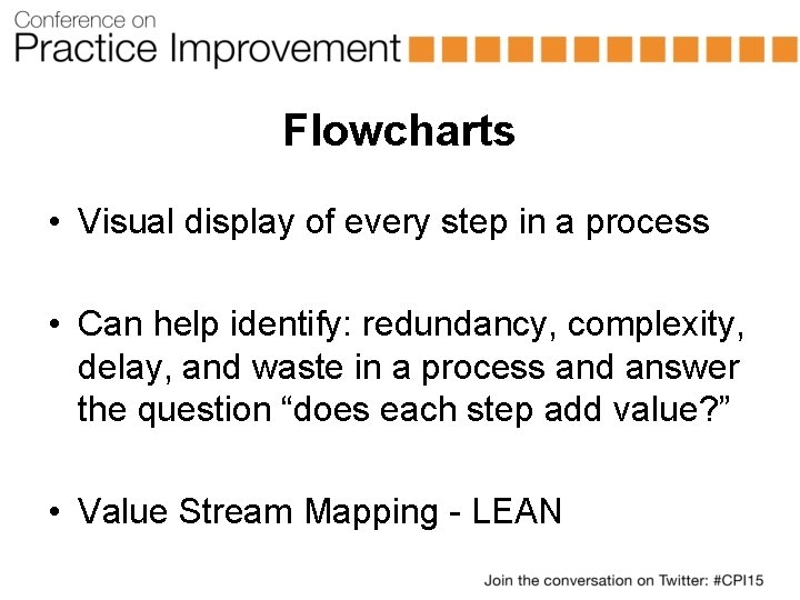 Flowcharts • Visual display of every step in a process • Can help identify: