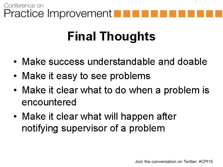 Final Thoughts • Make success understandable and doable • Make it easy to see