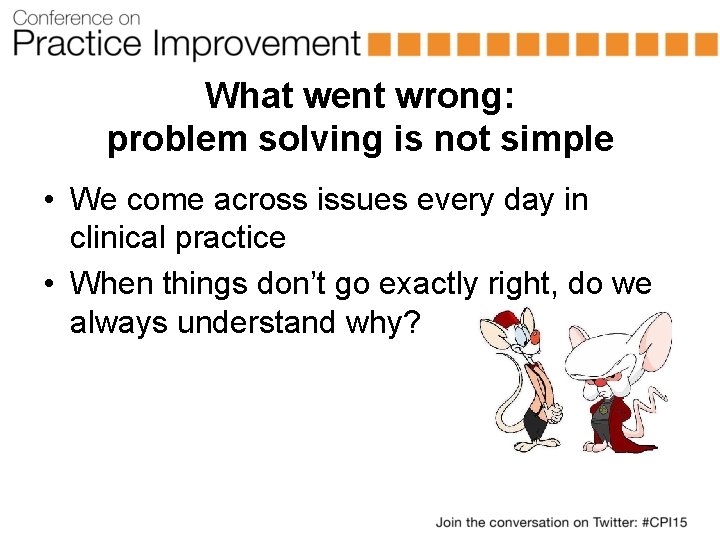 What went wrong: problem solving is not simple • We come across issues every