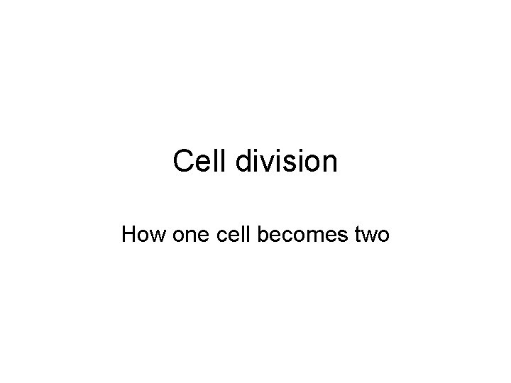 Cell division How one cell becomes two 