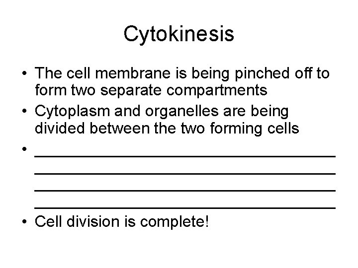 Cytokinesis • The cell membrane is being pinched off to form two separate compartments