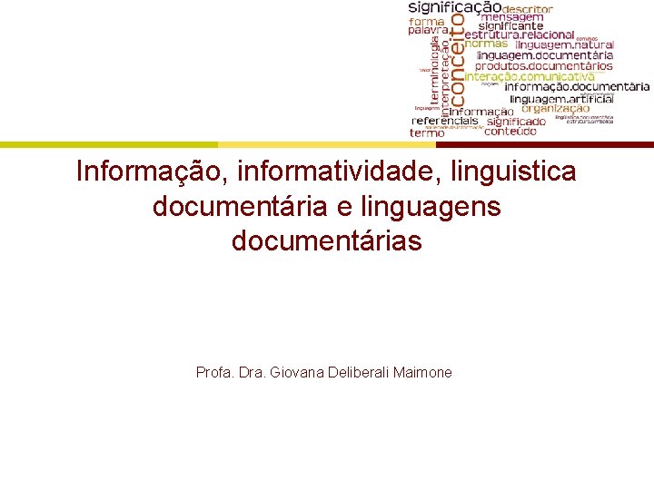 Informação, informatividade, linguistica documentária e linguagens documentárias Profa. Dra. Giovana Deliberali Maimone 