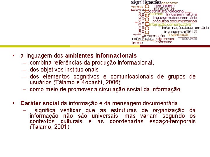 • a linguagem dos ambientes informacionais – combina referências da produção informacional, –