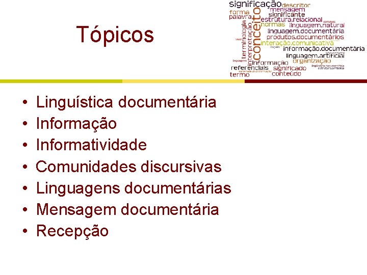 Tópicos • • Linguística documentária Informação Informatividade Comunidades discursivas Linguagens documentárias Mensagem documentária Recepção