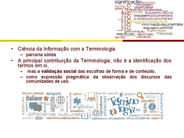  • Ciência da Informação com a Terminologia – parceria sólida • A principal