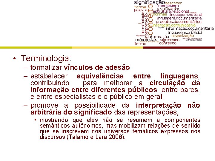  • Terminologia: – formalizar vínculos de adesão – estabelecer equivalências entre linguagens, contribuindo