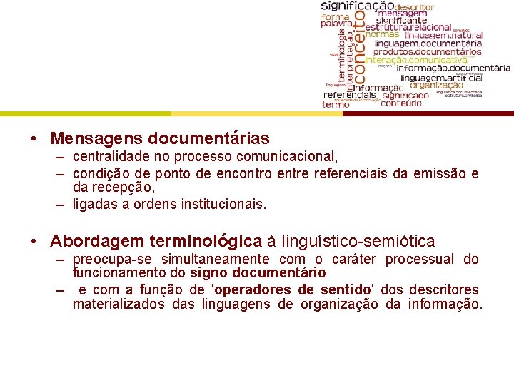  • Mensagens documentárias – centralidade no processo comunicacional, – condição de ponto de