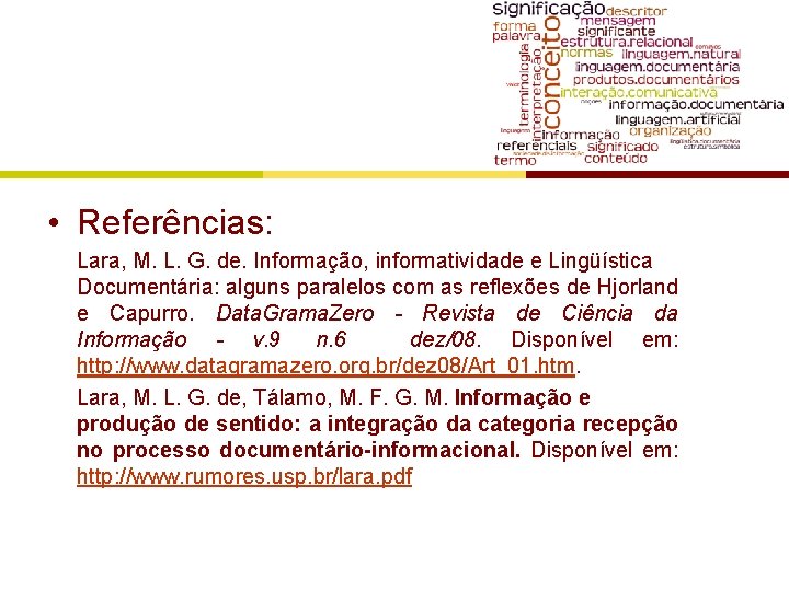  • Referências: Lara, M. L. G. de. Informação, informatividade e Lingüística Documentária: alguns