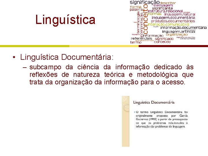 Linguística • Linguística Documentária: – subcampo da ciência da informação dedicado às reflexões de