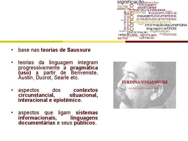  • base nas teorias de Saussure • teorias da linguagem integram progressivamente a