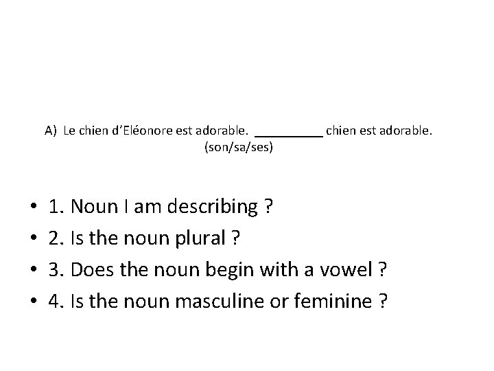 A) Le chien d’Eléonore est adorable. _____ chien est adorable. (son/sa/ses) • • 1.