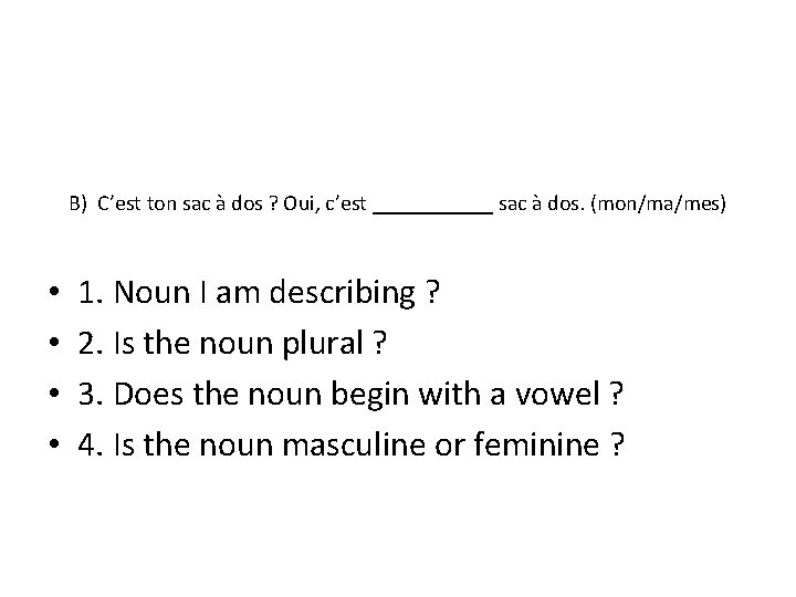 B) C’est ton sac à dos ? Oui, c’est ______ sac à dos. (mon/ma/mes)