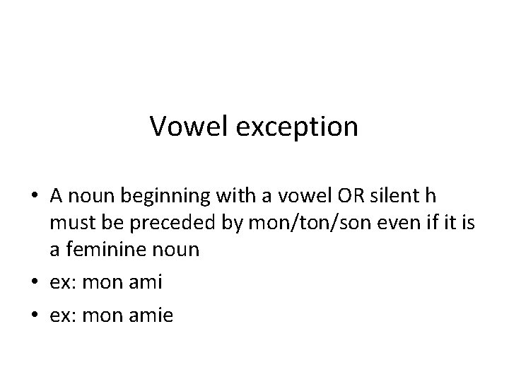 Vowel exception • A noun beginning with a vowel OR silent h must be