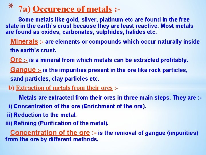 * 7 a) Occurence of metals : - Some metals like gold, silver, platinum