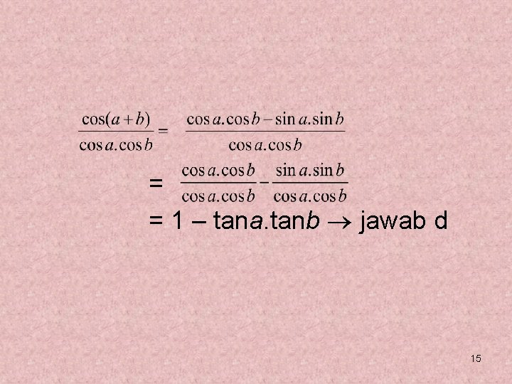 = = 1 – tana. tanb jawab d 15 