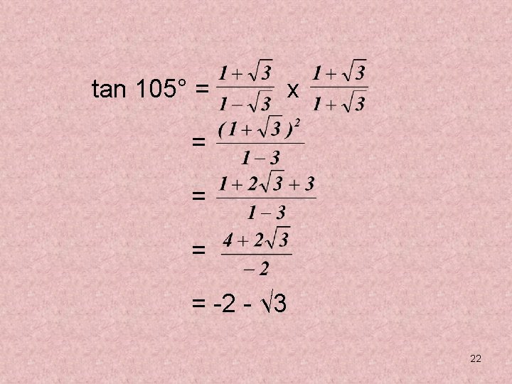 tan 105° = x = = -2 - √ 3 22 