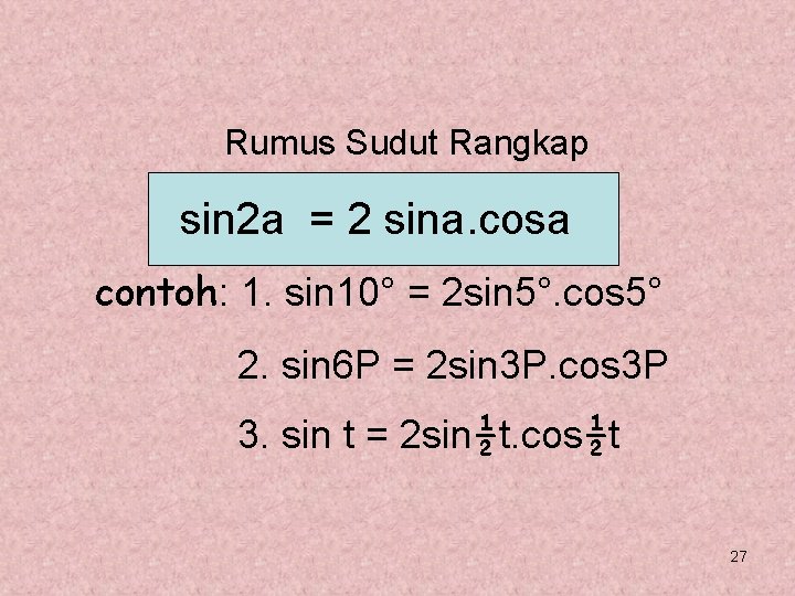 Rumus Sudut Rangkap sin 2 a = 2 sina. cosa contoh: 1. sin 10°