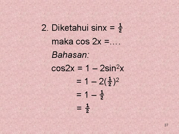 2. Diketahui sinx = ½ maka cos 2 x =…. Bahasan: cos 2 x