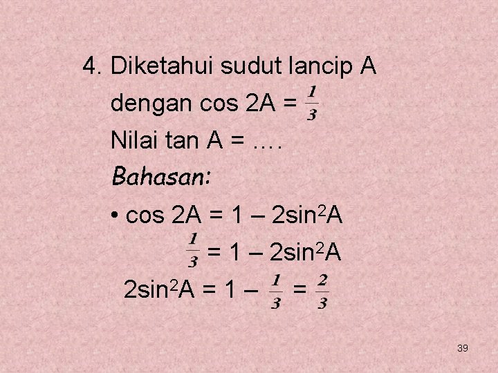 4. Diketahui sudut lancip A dengan cos 2 A = Nilai tan A =