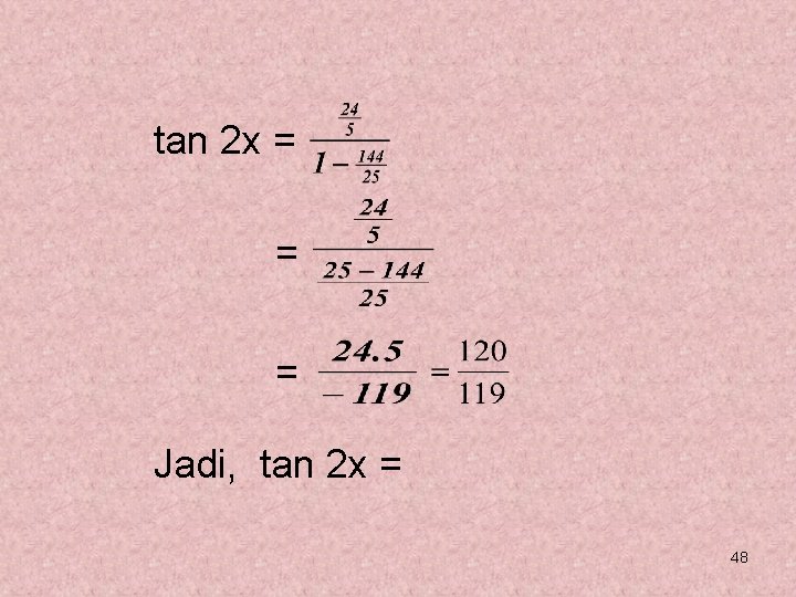 tan 2 x = = = Jadi, tan 2 x = 48 