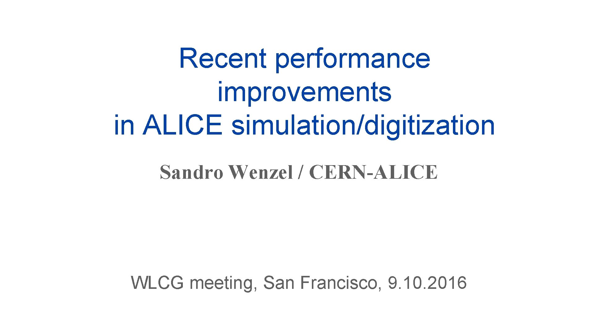 Recent performance improvements in ALICE simulation/digitization Sandro Wenzel / CERN-ALICE WLCG meeting, San Francisco,