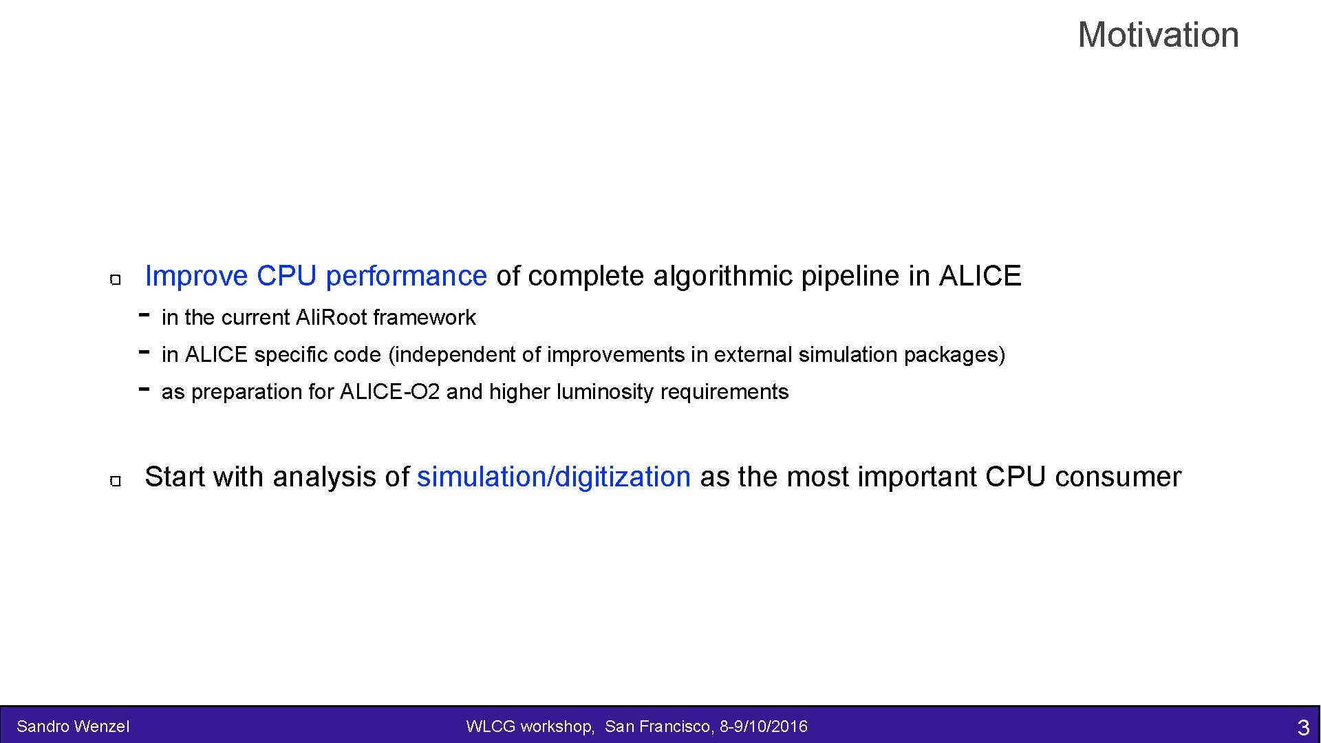 Motivation Improve CPU performance of complete algorithmic pipeline in ALICE - in the current