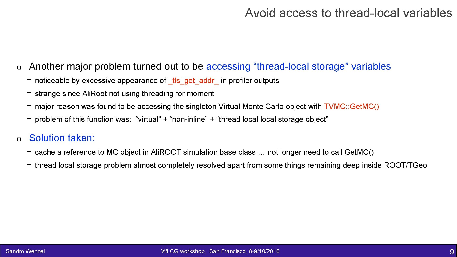 Avoid access to thread-local variables Another major problem turned out to be accessing “thread-local