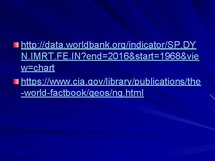 http: //data. worldbank. org/indicator/SP. DY N. IMRT. FE. IN? end=2016&start=1968&vie w=chart https: //www. cia.