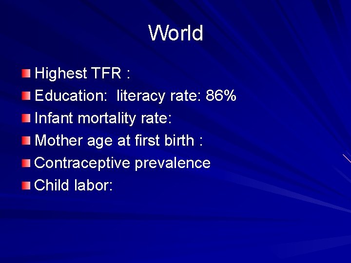 World Highest TFR : Education: literacy rate: 86% Education: Infant mortality rate: Mother age