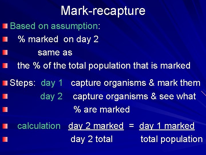 Mark-recapture Based on assumption: % marked on day 2 same as the % of