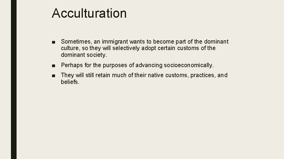 Acculturation ■ Sometimes, an immigrant wants to become part of the dominant culture, so