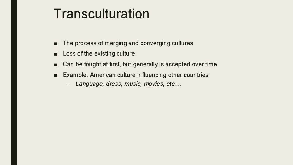Transculturation ■ The process of merging and converging cultures ■ Loss of the existing