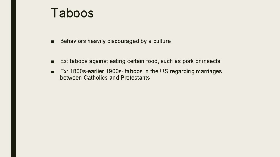 Taboos ■ Behaviors heavily discouraged by a culture ■ Ex: taboos against eating certain