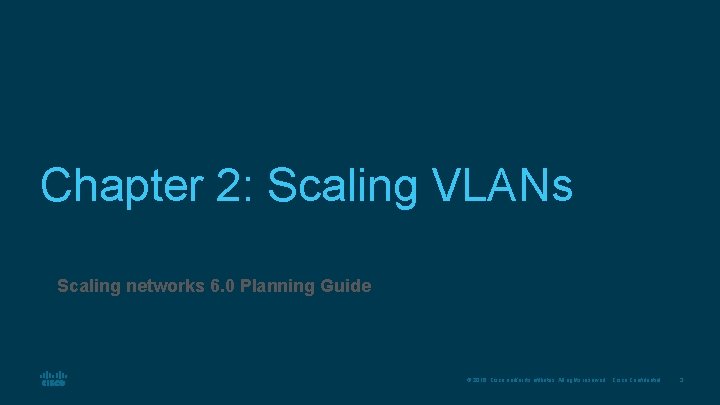 Chapter 2: Scaling VLANs Scaling networks 6. 0 Planning Guide © 2016 Cisco and/or