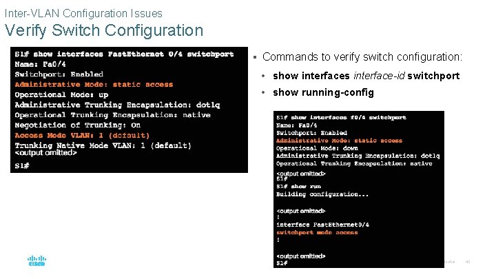 Inter-VLAN Configuration Issues Verify Switch Configuration § Commands to verify switch configuration: • show