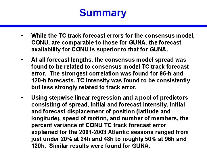 Summary • While the TC track forecast errors for the consensus model, CONU, are