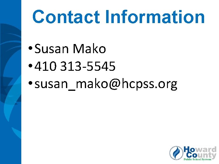 Contact Information • Susan Mako • 410 313 -5545 • susan_mako@hcpss. org 