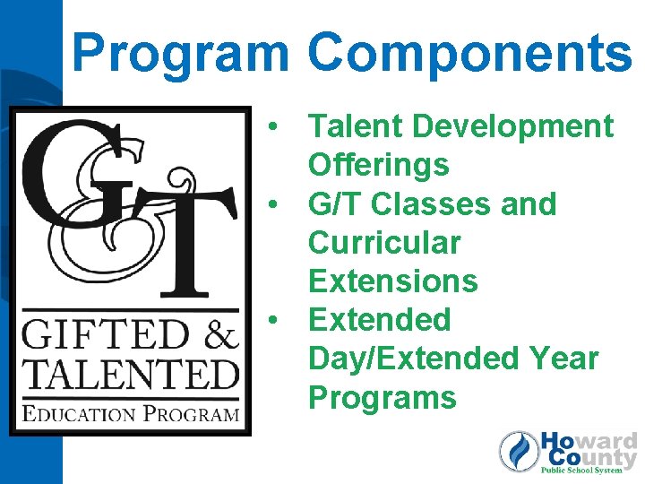 Program Components • Talent Development Offerings • G/T Classes and Curricular Extensions • Extended