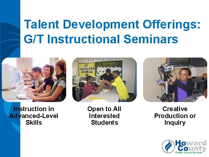 Talent Development Offerings: G/T Instructional Seminars Instruction in Advanced-Level Skills Open to All Interested