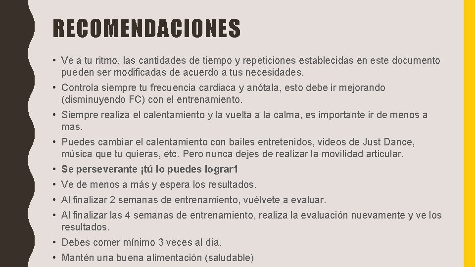 RECOMENDACIONES • Ve a tu ritmo, las cantidades de tiempo y repeticiones establecidas en RECOMENDACIONES • Ve a tu ritmo, las cantidades de tiempo y repeticiones establecidas en