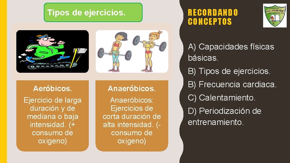 Tipos de ejercicios. RECORDANDO CONCEPTOS A) Capacidades físicas básicas. B) Tipos de ejercicios. Aeróbicos. Tipos de ejercicios. RECORDANDO CONCEPTOS A) Capacidades físicas básicas. B) Tipos de ejercicios. Aeróbicos.
