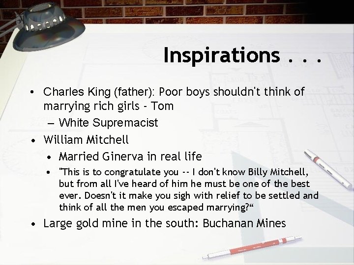 Inspirations. . . • Charles King (father): Poor boys shouldn't think of marrying rich