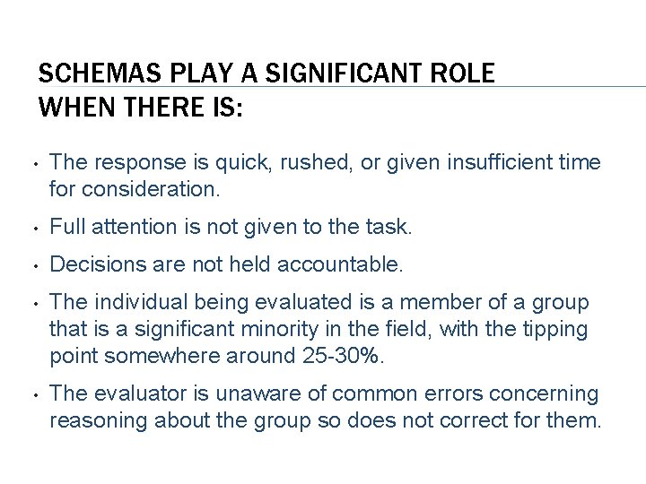 SCHEMAS PLAY A SIGNIFICANT ROLE WHEN THERE IS: • The response is quick, rushed,