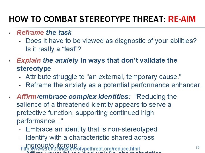 HOW TO COMBAT STEREOTYPE THREAT: RE-AIM • Reframe the task • Does it have