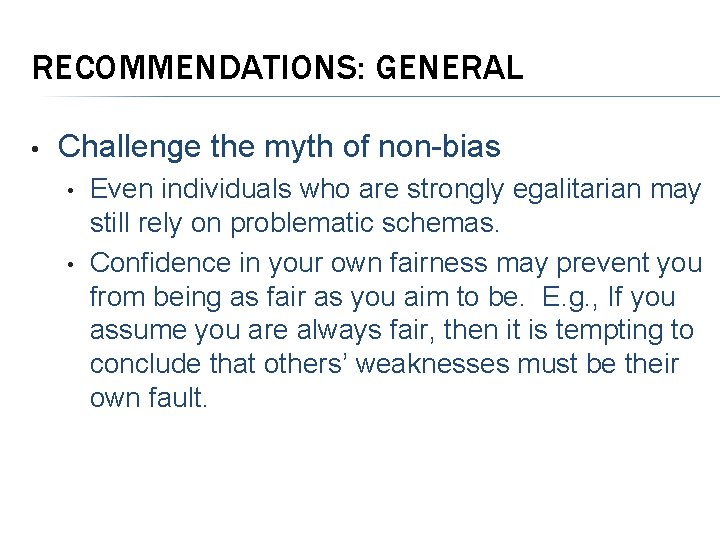 RECOMMENDATIONS: GENERAL • Challenge the myth of non-bias • • Even individuals who are