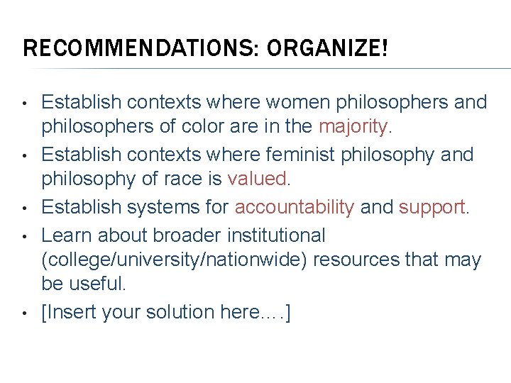 RECOMMENDATIONS: ORGANIZE! • • • Establish contexts where women philosophers and philosophers of color