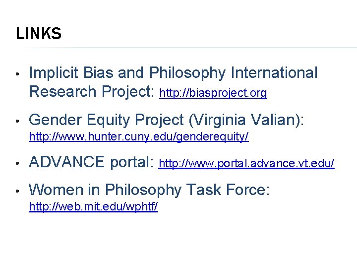 LINKS • Implicit Bias and Philosophy International Research Project: http: //biasproject. org • Gender